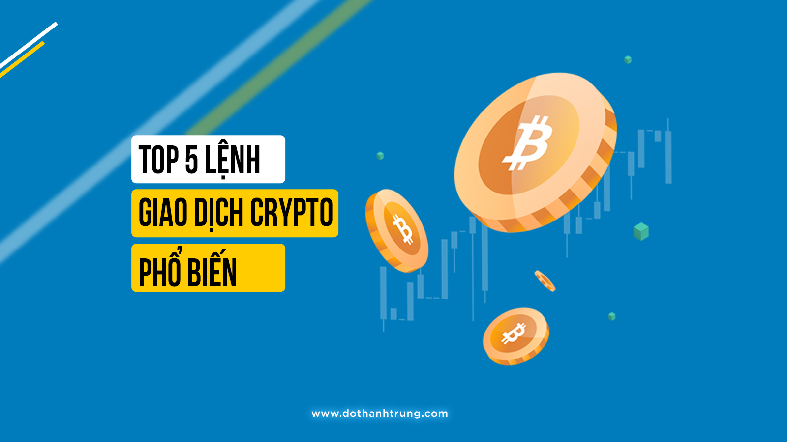 Top 5 Lệnh Giao Dịch Crypto Được Sử Dụng Phổ Biến Nhất - DOTHANHTRUNG.COM